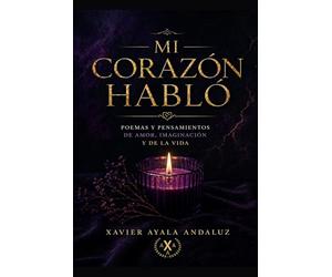 "Mi corazón habló": Poemas, relatos y pensamientos de amor, imaginación y de la vida