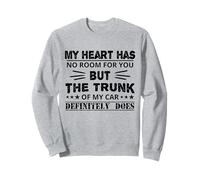 Mi corazón no tiene espacio para ti, pero el maletero de mi coche es gracioso Sudadera