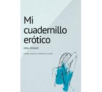 Mi cuadernillo erótico: Escribe, visualiza y disfruta tu placer.
