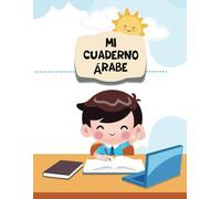 Mi Cuaderno Árabe en Blanco: Arabic Notebook, Aprender Árabe, Aprende a Leer y Escribir el Alfabeto de Árabe, Escritura Árabe, Cuaderno Para Niños, Principiantes y adultos, 100 Páginas