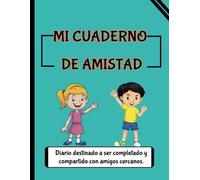 Mi Cuaderno de Amistad, Diario destinado a ser completado y compartido con amigos cercanos: Explora tus momentos compartidos con este diario interactivo. 100 páginas vibrantes a todo color