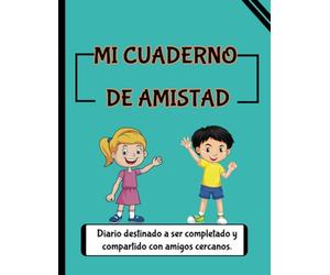 Mi Cuaderno de Amistad, Diario destinado a ser completado y compartido con amigos cercanos: Explora tus momentos compartidos con este diario interactivo. 100 páginas vibrantes a todo color