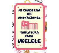 Mi Cuaderno de Anotaciones Tablatura para Ukelele: Libreta de composición musical para profesores, estudiantes y compositores.