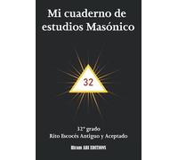 Mi cuaderno de estudio masónico: 32° grado - Rito Escocés Antiguo y Aceptado - REAA