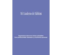 Mi Cuaderno de Hábitos: Seguimiento diario de rutinas saludables - Para productividad, bienestar y crecimiento personal
