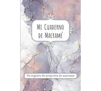 Mi cuaderno de macramé: De principiante a experto. Un planificador de proyectos de macramé para todos los niveles con diseño inspirador.