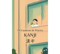Mi Cuaderno de Práctica - Kanji: Cuadernillo para organizar y practicar la escritura de kanji