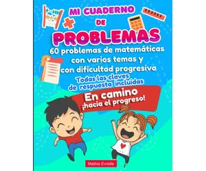 Mi cuaderno de problemas: libro de trabajo de matemáticas CE2 a CM1 | 60 problemas variados de dificultad progresiva | Ideal para acompañar al alumno en su aprendizaje y su progresión en matemáticas