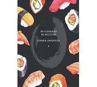 Mi cuaderno de recetas Comida Japonesa: Recetario de cocina para escribir tus Recetas Favoritas y crear tus propios platos. Libro de Recetas en blanco ... Regalo para Amantes de Cocina Japonesa.