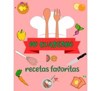 Mi cuaderno de recetas favoritas: Libro de recetas en blanco para escribir: recopila las recetas que te gustan en tu propio libro de cocina personalizado (diario de 100 recetas y organizador)