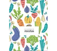 Mi cuaderno de recetas: Recetario en blanco para escribir tus recetas favoritas | Formato grande para anotar hasta 100 recetas, tus platos favoritos en un único lugar. Recetario para cocinillas