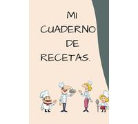 MI CUADERNO DE RECETAS: un diario donde podrás colocar tus recetas y ver las maravillas que construyes con tus manos: RECETAS PERSONALES: es para que ... de sus seres queridos son 13o paginas