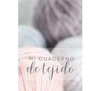Mi cuaderno de Tejido: Organiza y mantén un registro de todos tus proyectos de tejido en un solo lugar. Registra hasta 25 proyectos de tejido con ... Regalo para tejedoras. Versión en español.