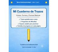Mi Cuaderno de Trazos: Libro 1 de 5: Cuaderno de Grafomotricidad para niños de 3-5 años - Líneas, Curvas y Formas Básicas