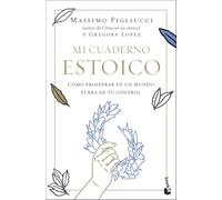 Mi cuaderno estoico: Cómo prosperar en un mundo fuera de tu control (Ciencias Humanas y Sociales)