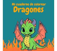 Mi Cuaderno para colorear de dragones para niñas y niños de 4 a 8 años: 50 dibujos mágicos para pintar y soñar: Dibujos divertidos y relajantes con ... mágicas para niños y niñas pequeñas.