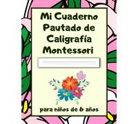 Mi Cuaderno Pautado de Caligrafía Montessori para niños de 6 años: Libreta para mejorar la escritura ligada y los trazos