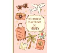 Mi cuaderno planificador de viajes: "Organiza, documenta y revive tus experiencias con este cuaderno de viaje diseñado para acompañarte en cada aventura."