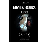 Mi cuarta novela erótica para ti: La peculiar relación entre una auxiliar de enfermería y su paciente (Sensualidad inteligente)
