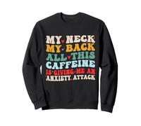 Mi Cuello Mi Espalda Toda Esta Cafeína Dándome una Ansiedad Divertido Sudadera