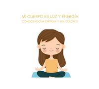MI CUERPO ES LUZ Y ENERGÍA: CONOCIENDO MI ENERGÍA Y MIS COLORES
