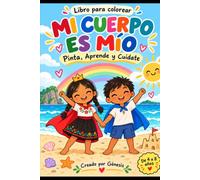 Mi Cuerpo es Mío: Libro para Colorear que Enseña a los Niños a Poner Límites Seguros: Pinta, Aprende y Cuídate - 25 Páginas para Prevenir el Abuso Infantil de Forma Amorosa