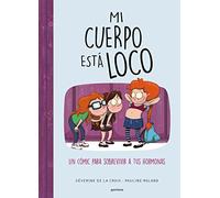 Mi cuerpo está loco: Un cómic para sobrevivir a tus hormonas (Jóvenes lectores)