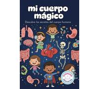 mi cuerpo magico: descubre los secretos del cuerpo humano