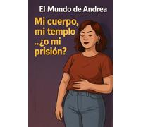Mi cuerpo, mi templo... ¿o mi prisión?: Episodio 17: 19 (El mundo de Andrea)
