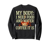 Mi Cuerpo Necesita Comida Agua Me Café Es cafeína Humor Sudadera