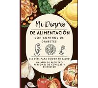 Mi Dario de Alimentación con Control De Diabetes: 365 Dias Para Cuidar Tu Salud. Un año de registro personal de comidas y bienestar.