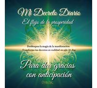 Mi decreto diario, el flujo de la prosperidad; Para dar gracias con anticipación": Cuaderno de manifestación y gratitud anticipada: Atrae abundancia, ... poder de la metafísica y la ley de atracción