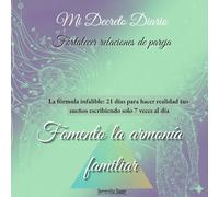 Mi decreto Diario: Fomento la armonía familiar.: Cuaderno de manifestación y metafísica: Decretos guiados para sanar el hogar, atraer paz y fortalecer ... palabra. (Fortalecer relaciones de parejas)