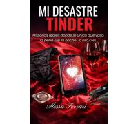 Mi Desastre Tinder: Historias reales donde lo único que valió la pena fue la noche... o eso creí.