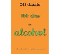Mi diario | 100 días sin alcohol | Informe diario de mis experiencias personales | Cuaderno forrado en blanco con días numerados | Portada española