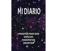 MI DIARIO 5 MINUTOS PARA DAR GRACIAS MANIFESTAR DECRETAR: DIARIO DE GRATITUD DE MANIFASTACION DE DECRETAR (diario de gratitud y manifestacion)