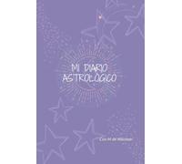 Mi Diario Astrológico: Un diario para manifestar abundancia a través de la astrología y la energía del universo.
