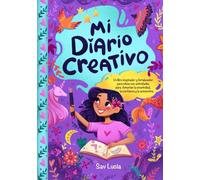 Mi Diario Creativo: Un libro inspirador y fortalecedor para niñas con actividades para fomentar la creatividad, la confianza y la autoestima: Un libro ... y la autoestima: 1 (Empower and Create)