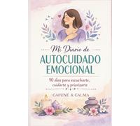 Mi Diario de Autocuidado Emocional: 90 días para escucharte, cuidarte y priorizarte