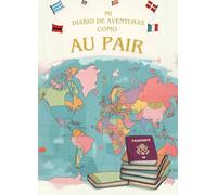 Mi Diario de Aventuras como Au Pair: El regalo perfecto para Au Pairs, Diario creativo lleno de preguntas y actividades, Diario de Au Pair con espacio para fotos, historias y reflexiones, Para Au Pairs de todo el mundo, Tu diario para viajes, familia, etc