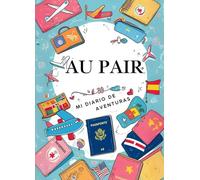 Mi Diario de Aventuras como Au Pair: El regalo perfecto para Au Pairs, Diario creativo lleno de preguntas y actividades, Diario de Au Pair con espacio para fotos, historias y reflexiones, Para Au Pairs de todo el mundo, Tu diario para viajes, familia, etc