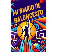 MI DIARIO DE BALONCESTO: Diario niño baloncesto, Diario personal basket niño niña, cuaderno de entrenamientos y partidos, regalo original para niño deportista