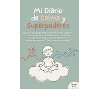 Mi Diario de Calma y Superpoderes: Guía de regulación emocional para niños valientes. Ejercicios diarios de mindfulness, rastreo de energía y ... desborde sensorial (TDAH y Neurodiversidad).