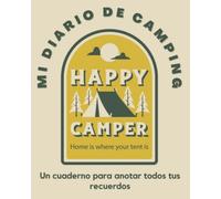 Mi Diario de Camping: Un cuaderno para anotar todos tus recuerdos de camping - Todos los detalles de tus aventuras con este diario personal especial acampada.