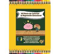 Mi Diario de Colorear & Regulación Emocional: “PADRES DE NINOS ESPECIALES” LIBERA EL ESTRES Y LA ANXIEDAD RECONECTA CON TU INTERIOR REGULA TUS EMOCIONES MEJORA TU ENFORQUE DIARO.