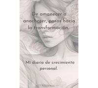 Mi diario de crecimiento personal: De amanecer a anochecer, pasos hacia la transformación.
