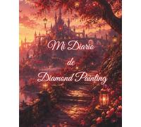 Mi Diario de Diamond Painting: Diario completo para registrar hasta 60 lienzos, retos, progreso, materiales y tu historia creativa en Diamond Painting
