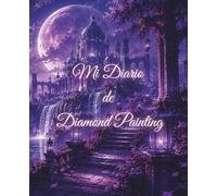 Mi Diario de Diamond Painting: Registro esencial para organizar, documentar y seguir hasta 60 lienzos, retos, accesorios y progreso creativo