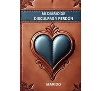 MI DIARIO DE DISCULPAS Y PERDÓN: Un camino hacia la sanación y la reconciliación
