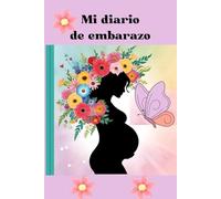 Mi diario de embarazo: Un hermoso cuaderno para seguir semana a semana tu embarazo, guardar recuerdos y conectar con tu bebé